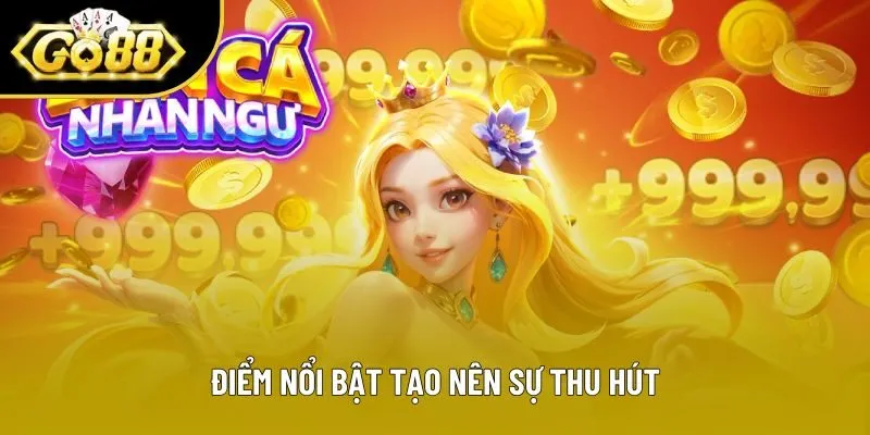 Điểm nổi bật tạo nên sự thu hút