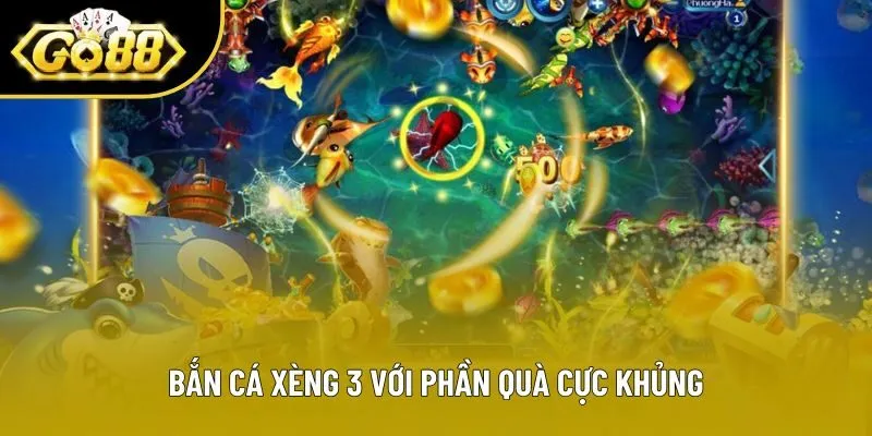 Bắn cá xèng 3 với phần quà cực khủng