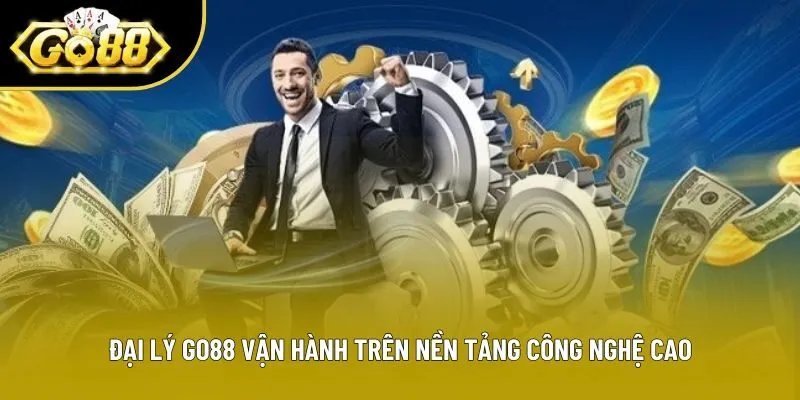 Đại lý Go88 vận hành trên nền tảng công nghệ cao