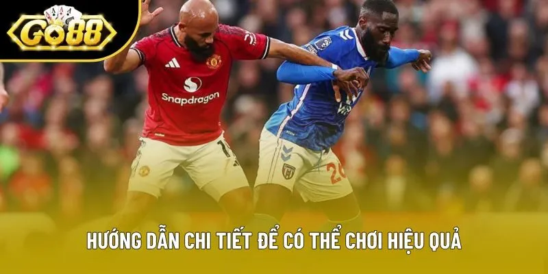 Hướng dẫn chi tiết để có thể chơi hiệu quả