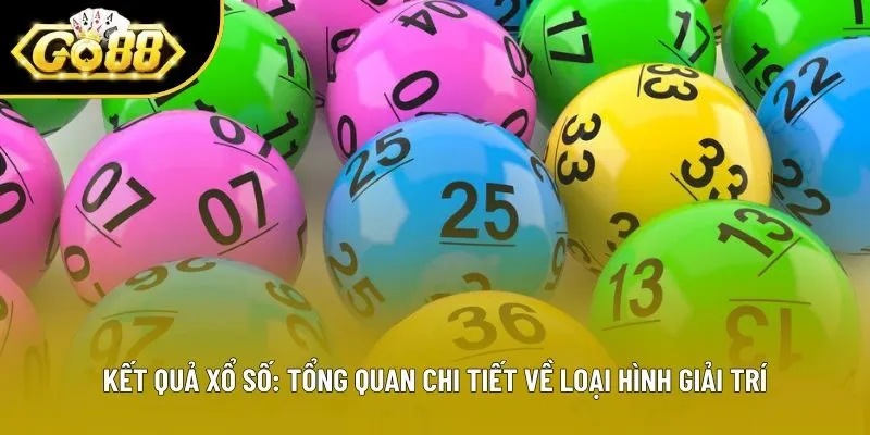 Kết Quả Xổ Số: Tổng Quan Chi Tiết Về Loại Hình Giải Trí