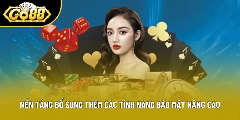 Nền tảng bổ sung thêm các tính năng bảo mật nâng cao