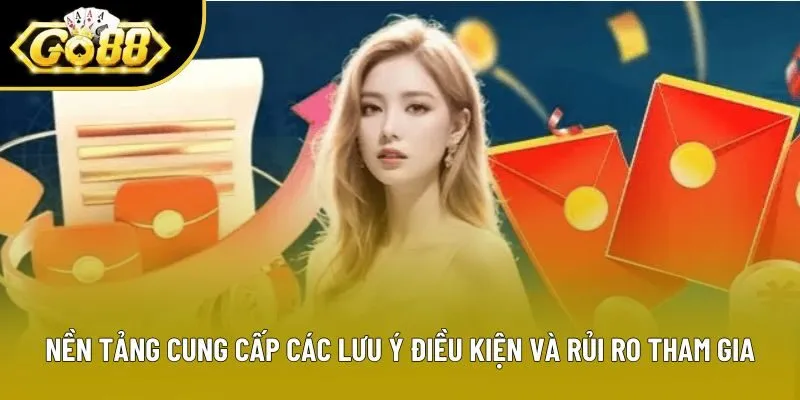 Nền tảng cung cấp các lưu ý điều kiện và rủi ro tham gia