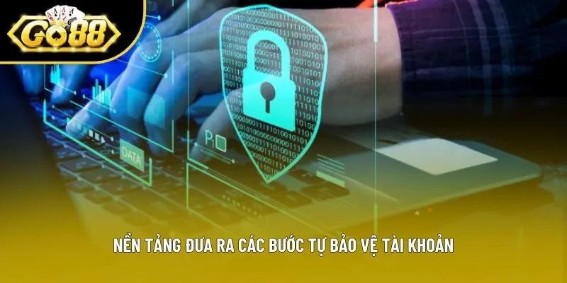 Nền tảng đưa ra các bước tự bảo vệ tài khoản Nền tảng đưa ra các bước tự bảo vệ tài khoản