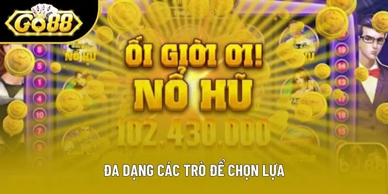 Đa dạng các trò để chọn lựa