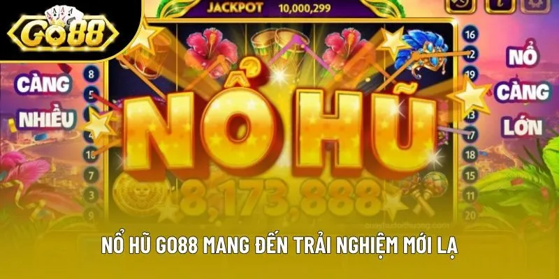 Nổ hũ Go88 mang đến trải nghiệm mới lạ