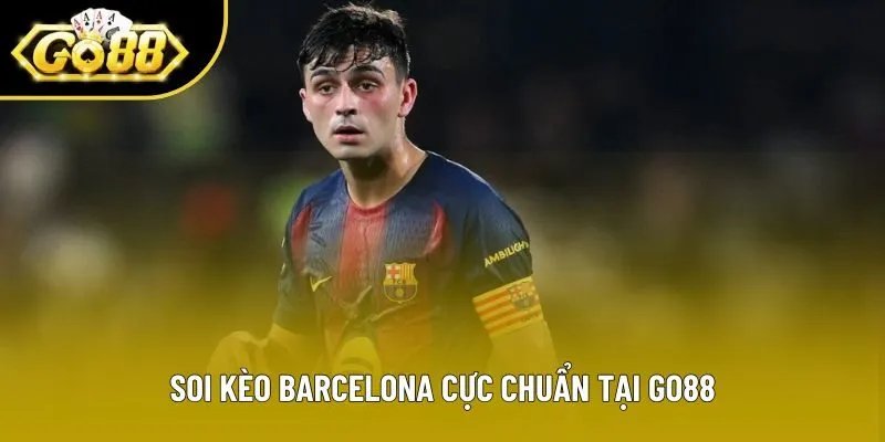 Soi kèo Barcelona cực chuẩn tại Go88 Soi kèo Barcelona cực chuẩn tại Go88