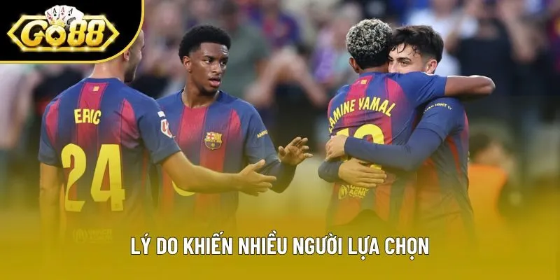 Lý do khiến nhiều người lựa chọn Lý do khiến nhiều người lựa chọn