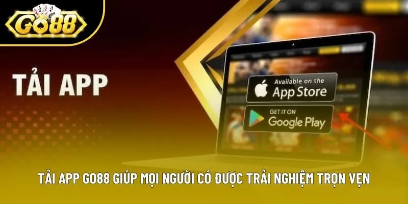 Tải app Go88 giúp mọi người có được trải nghiệm trọn vẹn Tải app Go88 giúp mọi người có được trải nghiệm trọn vẹn