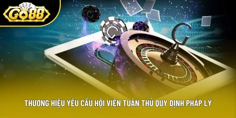 Thương hiệu yêu cầu hội viên tuân thủ quy định pháp lý