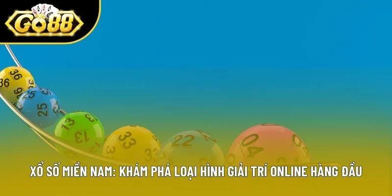 Xổ Số Miền Nam: Khám Phá Loại Hình Giải Trí Online Hàng Đầu